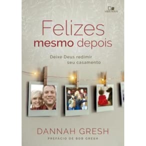 Felizes Mesmo Depois - Deixe Deus Redimir Seu Casamento