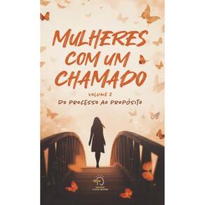 Mulheres com um chamado - volume 2: do processo ao propósito