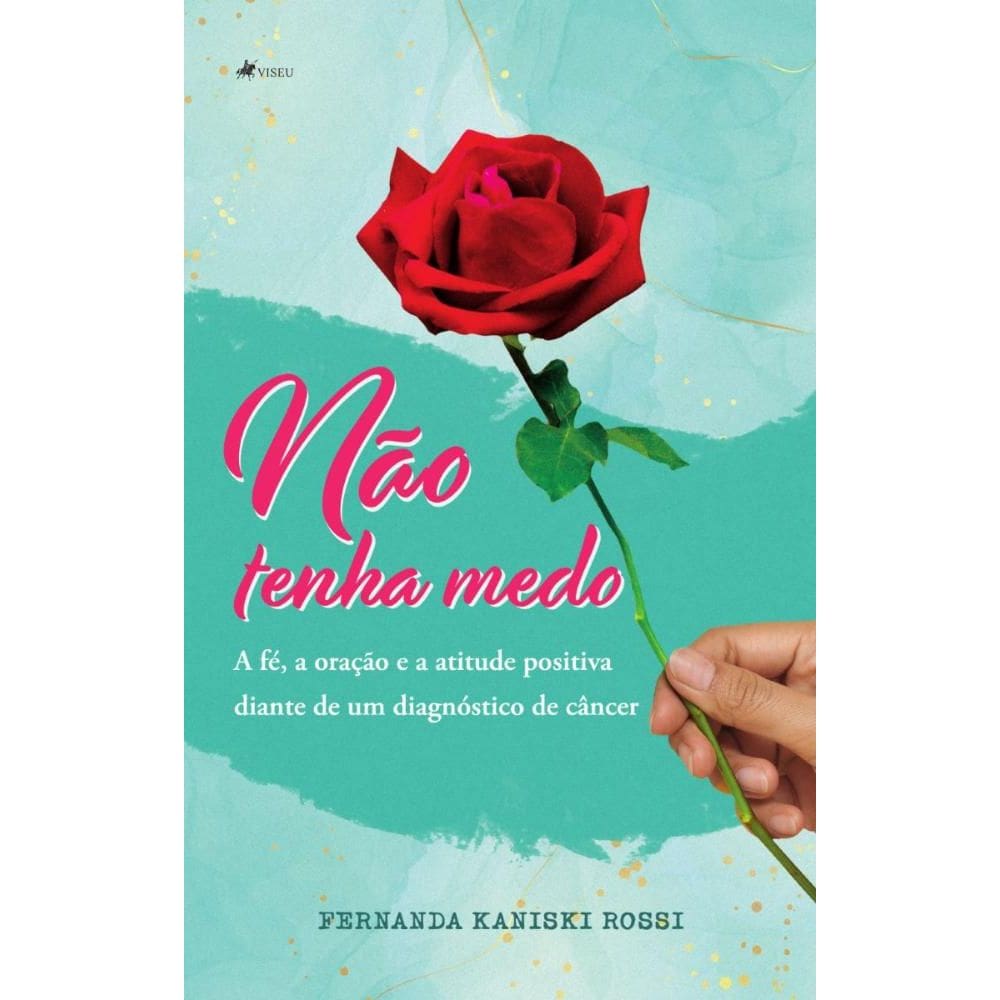 Na~o tenha medo: A Fé, a Oração e a Atitude positiva diante de um diagnóstico de câncer