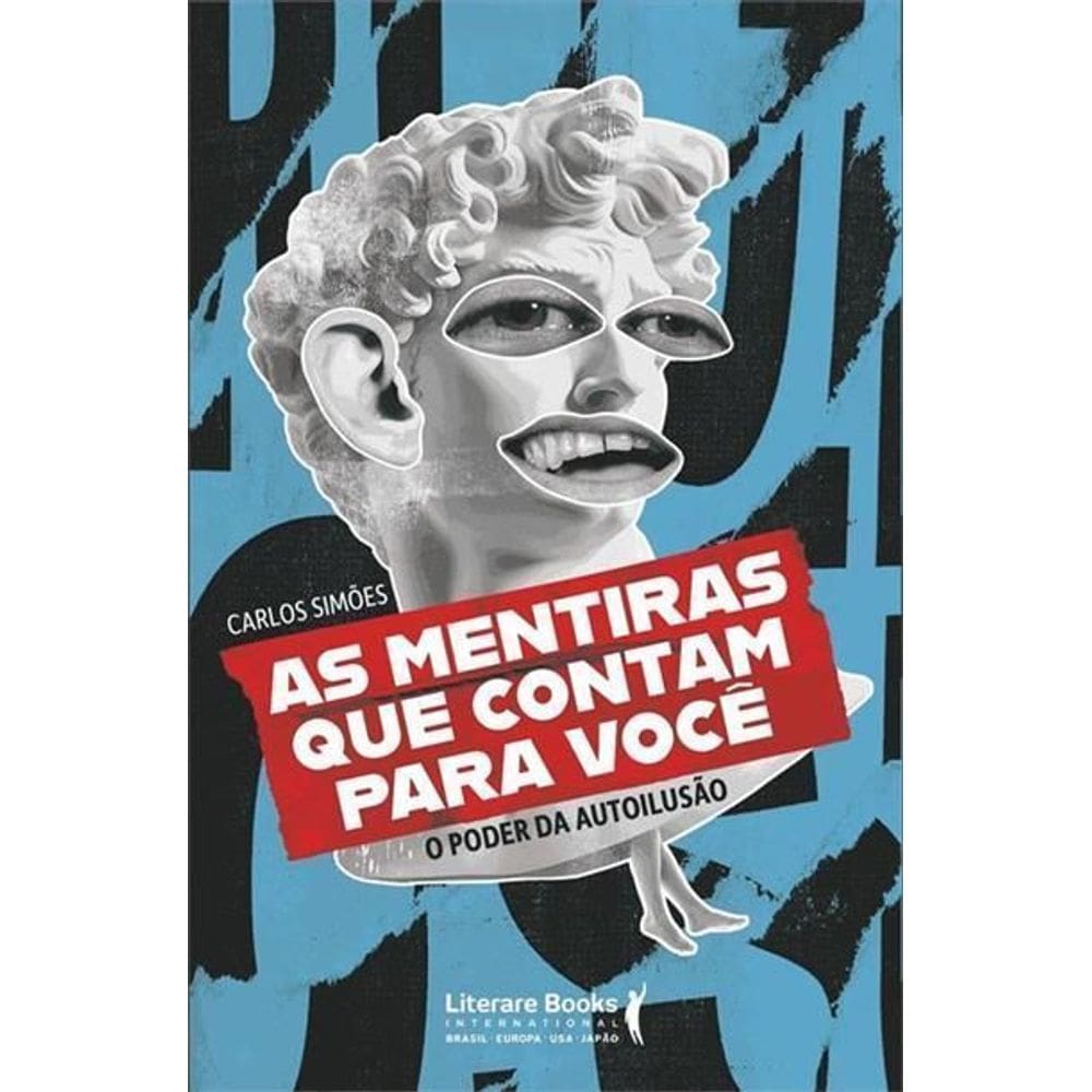 As Mentiras Que Contam Para Você - O Poder da Autoilusão
