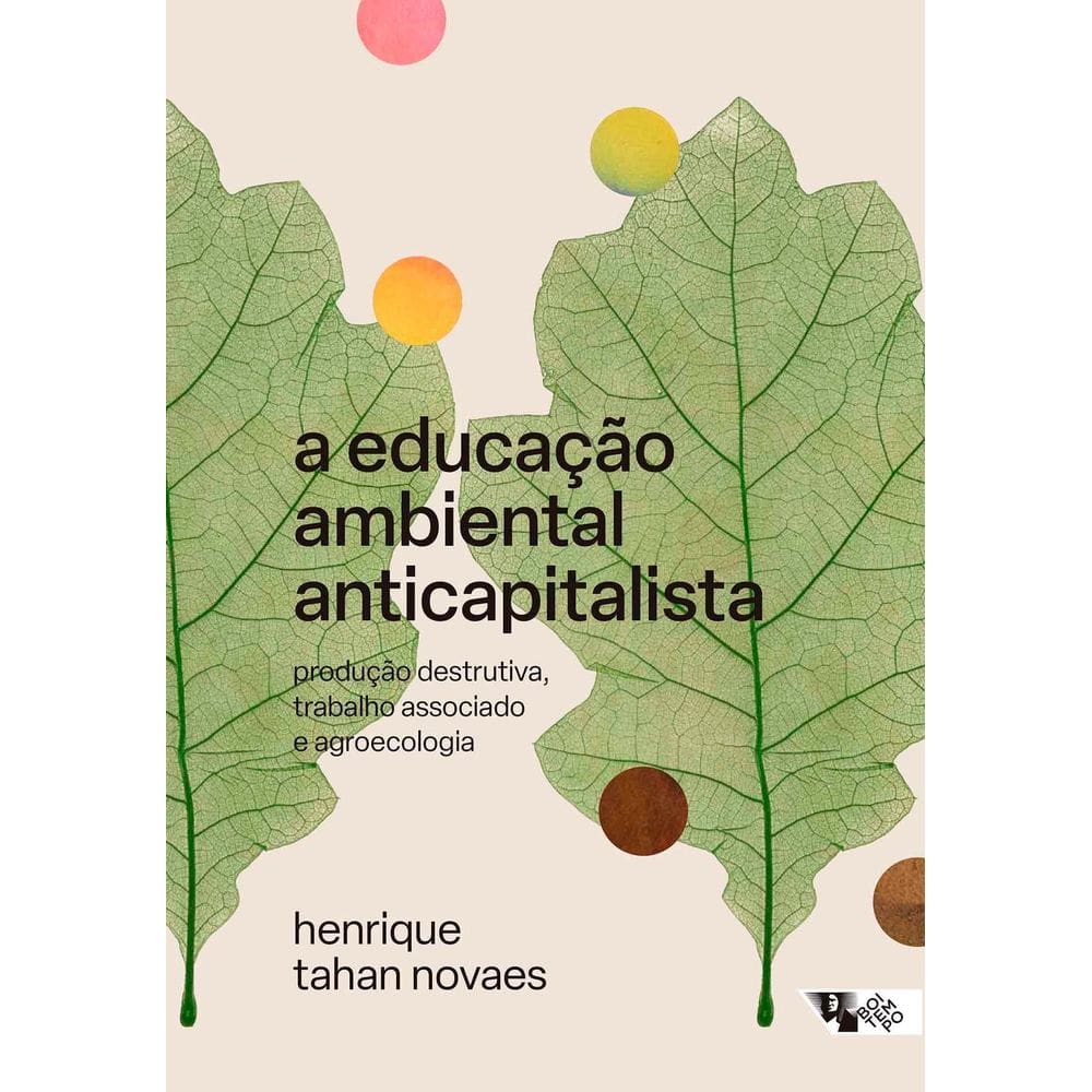 A Educação Ambiental Anticapitalista - Produção Destrutiva, Trabalho Associado e Agroecologia