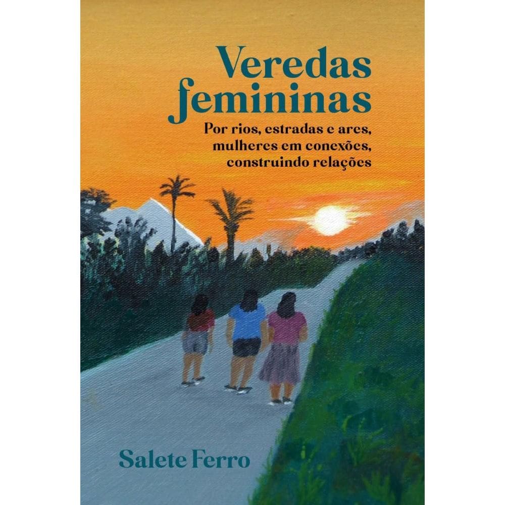 Veredas femininas: Por rios, estradas e ares, mulheres em conexões, construindo relações