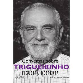 Conversas sobre Trigueirinho - Livro 3: Figueira Desperta
