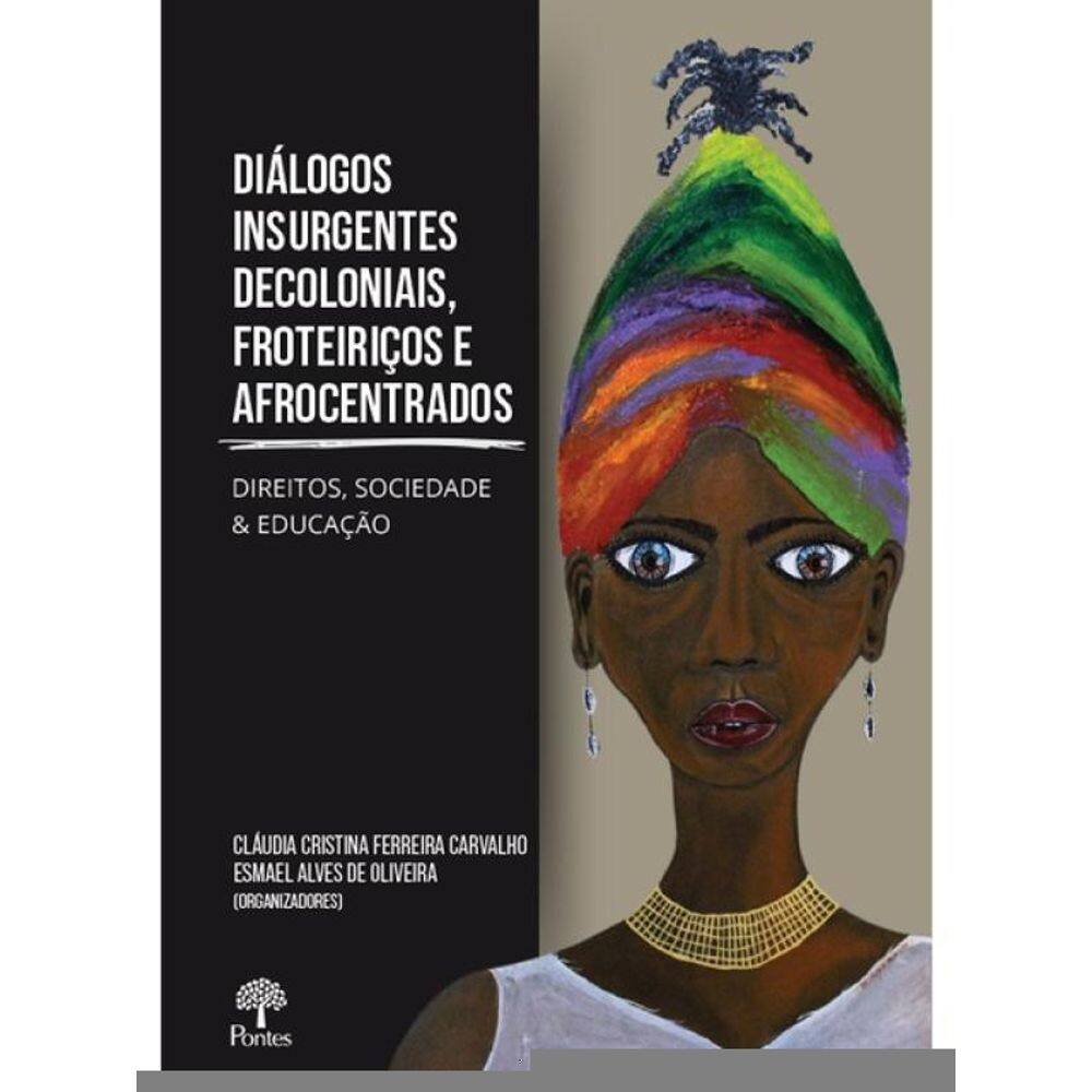 Diálogos Insurgentes Decoloniais, Fronteiriços E Afrocentrados