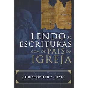 Lendo as Escrituras com os pais da Igreja