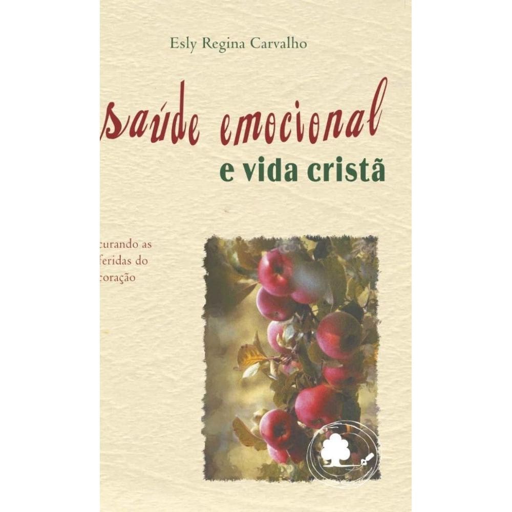 Saúde emocional e vida cristã: Curando as feridas do coração