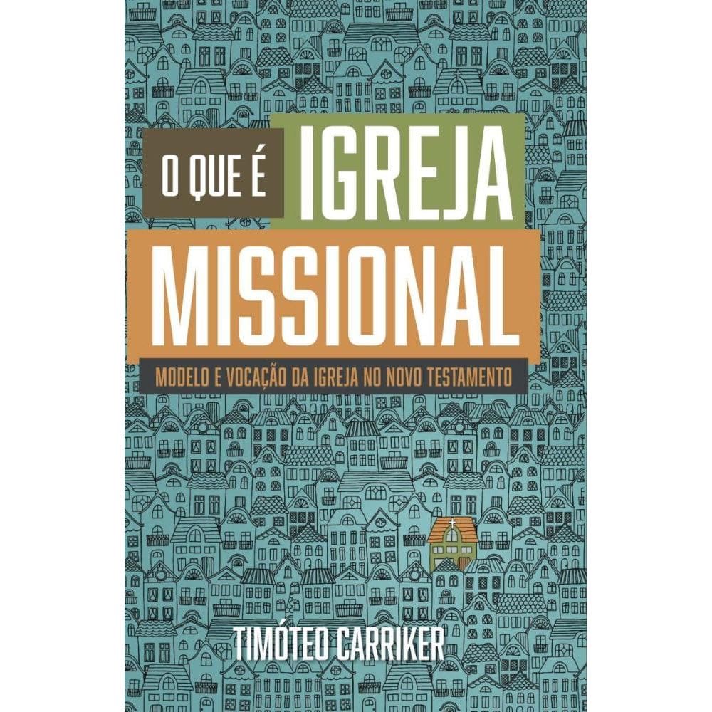 O que é Igreja Missional: Modelo e vocação da Igreja no Novo Testamento