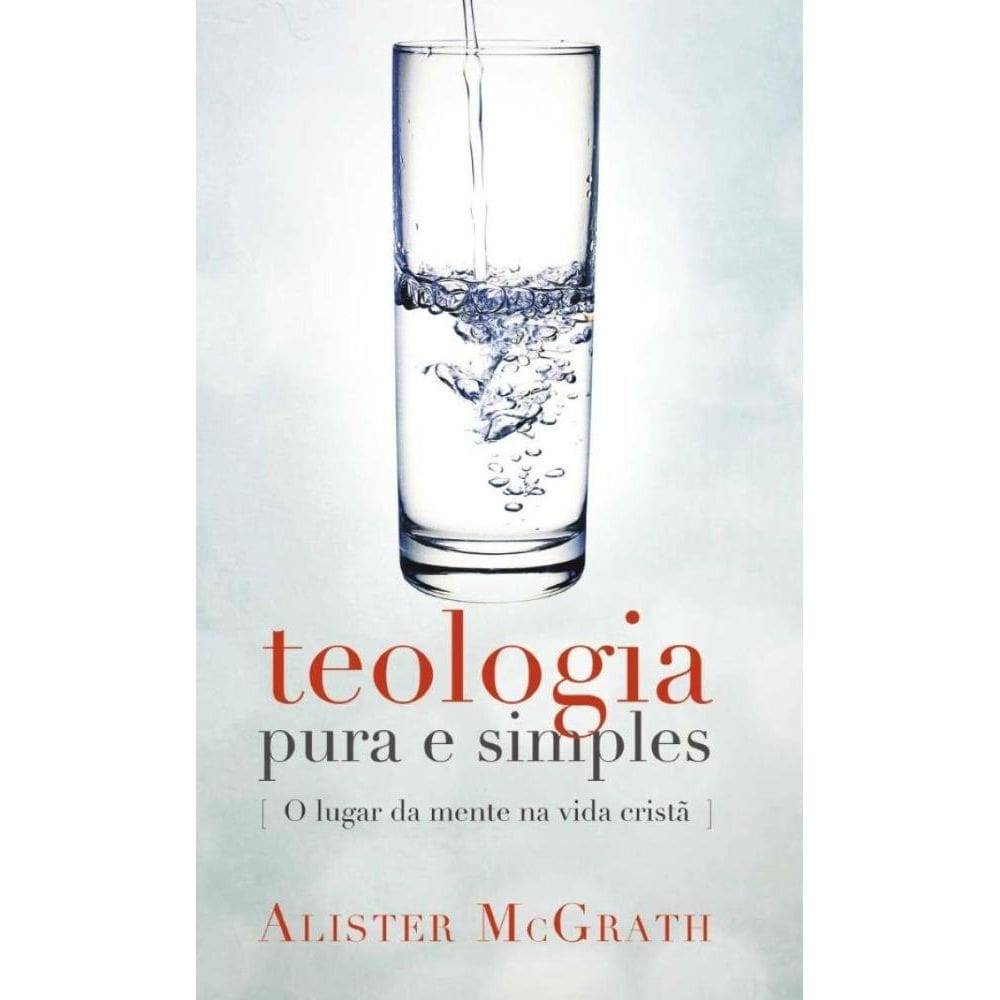 Teologia pura e simples: O lugar da mente na vida cristã