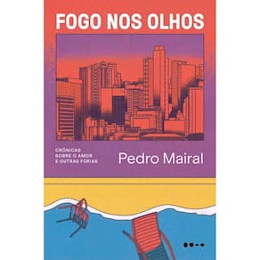 Fogo Nos Olhos - Crônicas Sobre o Amor e Outras Fúrias