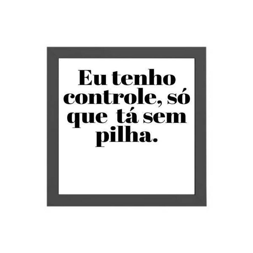 Quadro Eu Tenho Controle Mas Tá Sem Pilha 20X20Cm