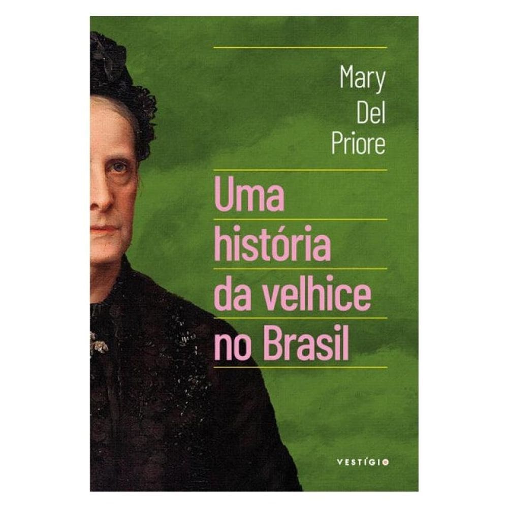 Uma História Da Velhice No Brasil