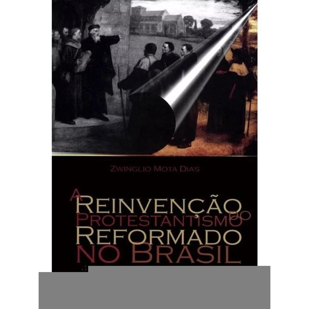 A Reinvenção Do Protestantismo Reformado No Brasi