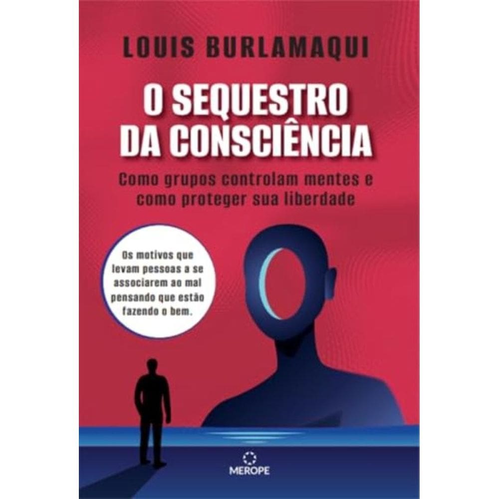 O Sequestro Da Consciência - Como Grupos Controlam Mentes E Como Proteger Sua Liberdade