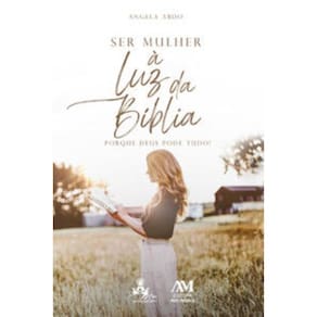 Ser Mulher ? Luz Da Bíblia: Porque Deus Pode Tudo!