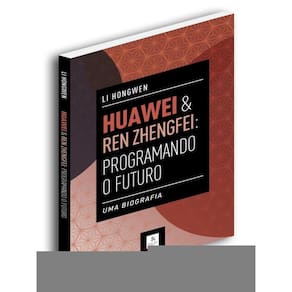 Huawei & Ren Zhengfei: Programando O Futuro