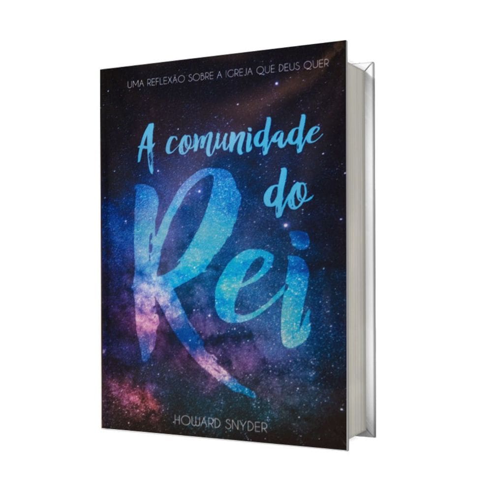 Livro A Comunidade Do Rei Uma Reflexão Sobre A Igreja Que Deus Quer, Howard Snyder - Abu Editora