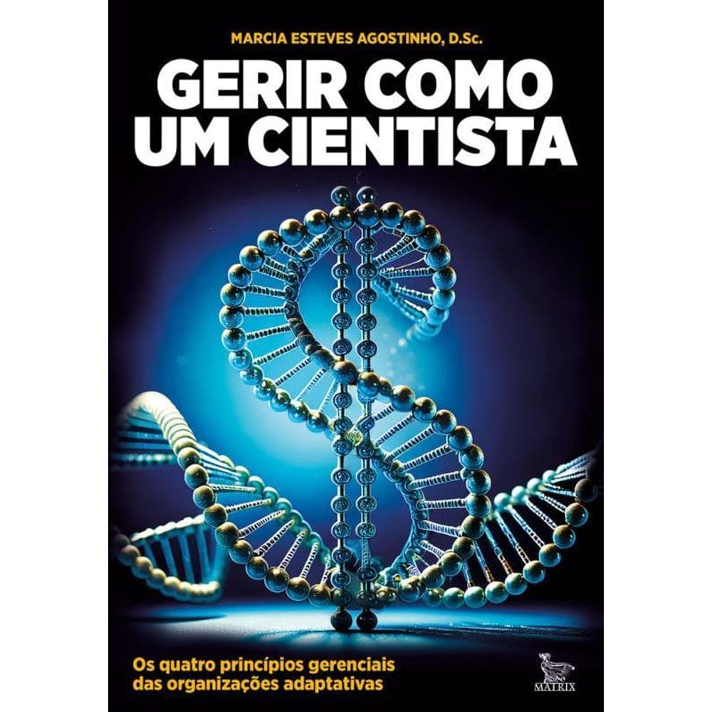 Gerir Como Um Cientista Os Quatro Princípios Gerenciais Das