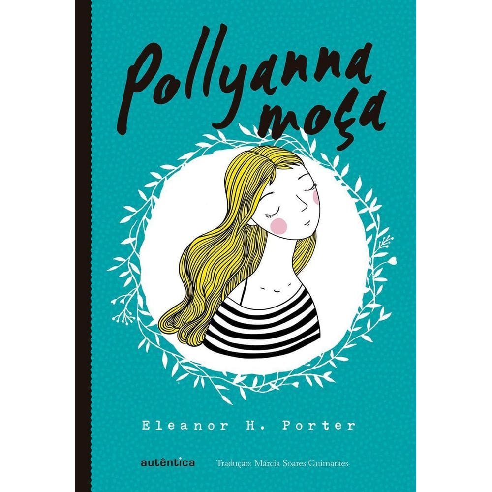 Pollyanna Moça - (Texto Integral - Clássicos Autêntica)