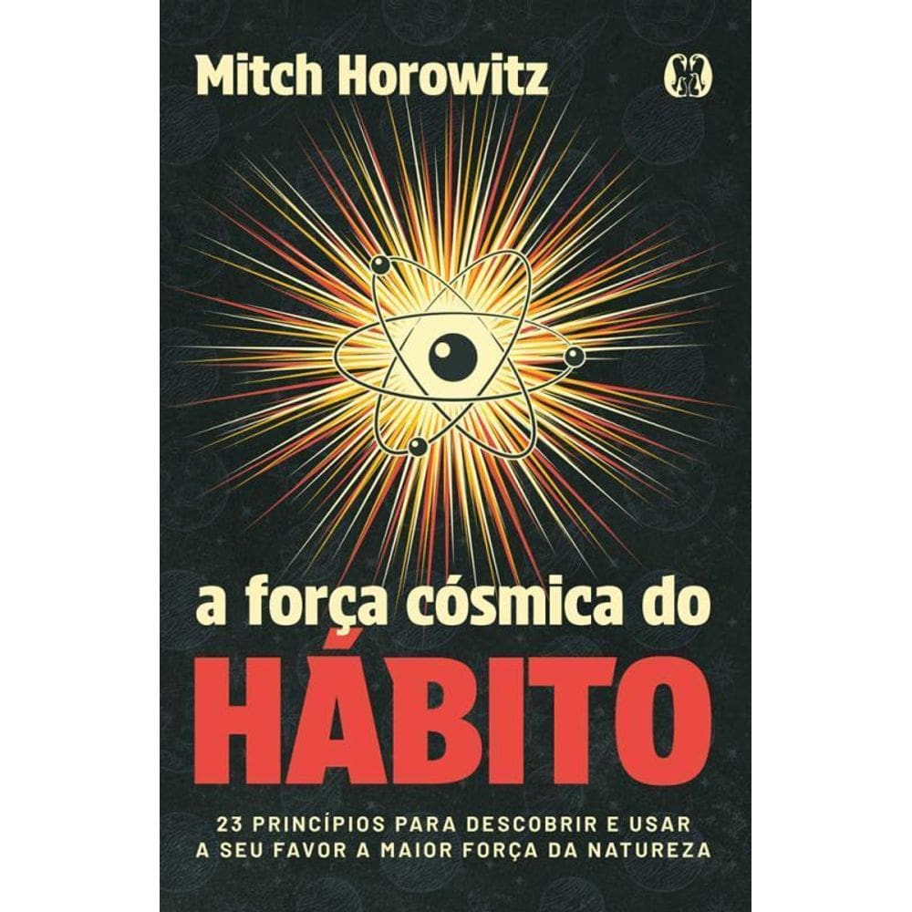 A Força Cósmica Do Hábito 23 Princípios Descobrir E Usar A