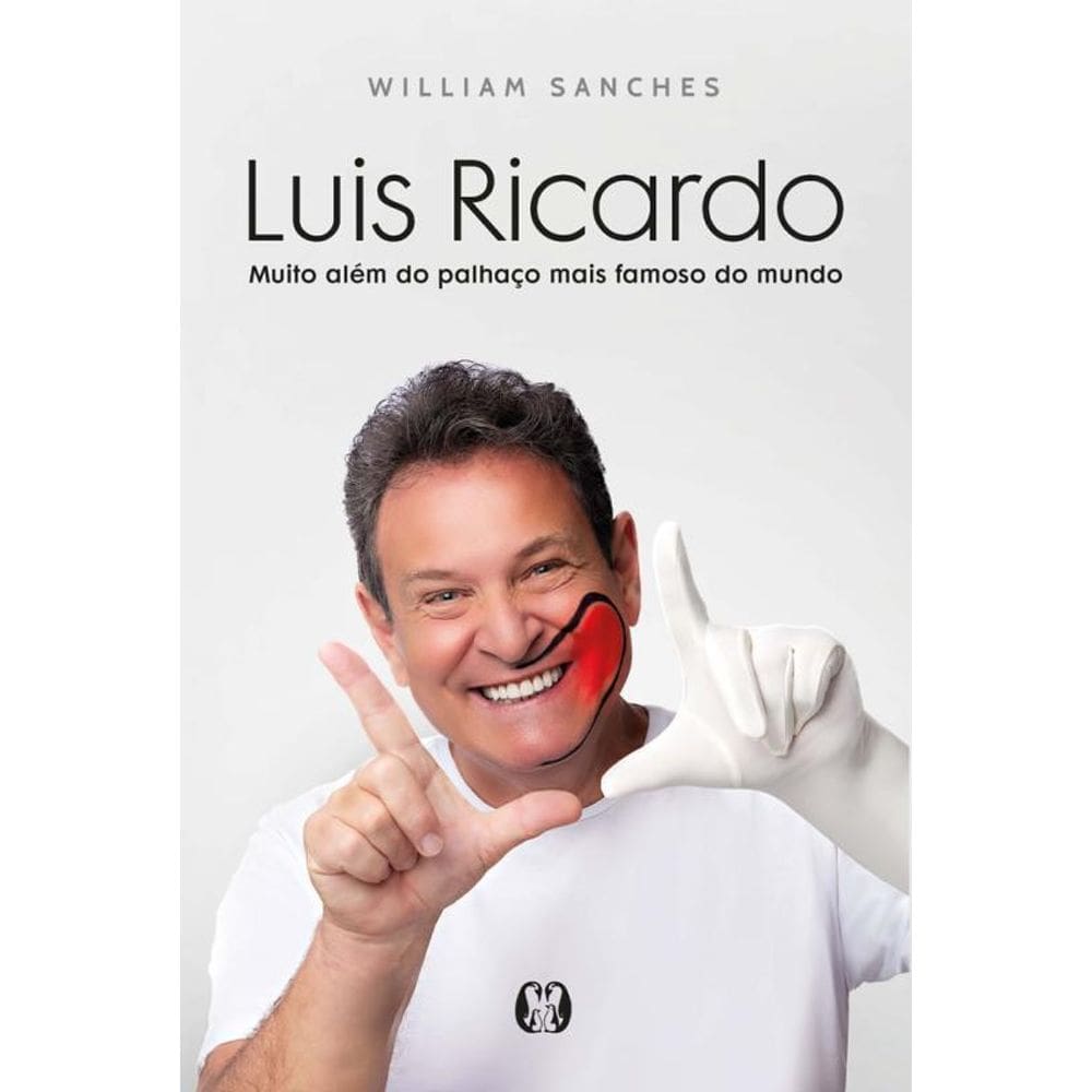 Luis Ricardo Muito Além Do Palhaço Mais Famoso Do Mundo