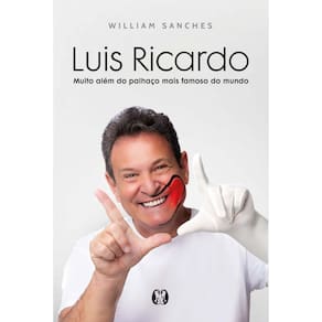 Luis Ricardo Muito Além Do Palhaço Mais Famoso Do Mundo