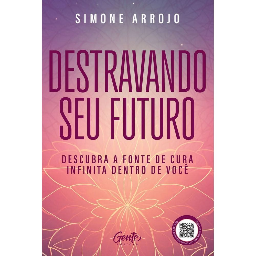Destravando Seu Futuro - Descubra a Fonte de Cura Infinita Dentro de Você