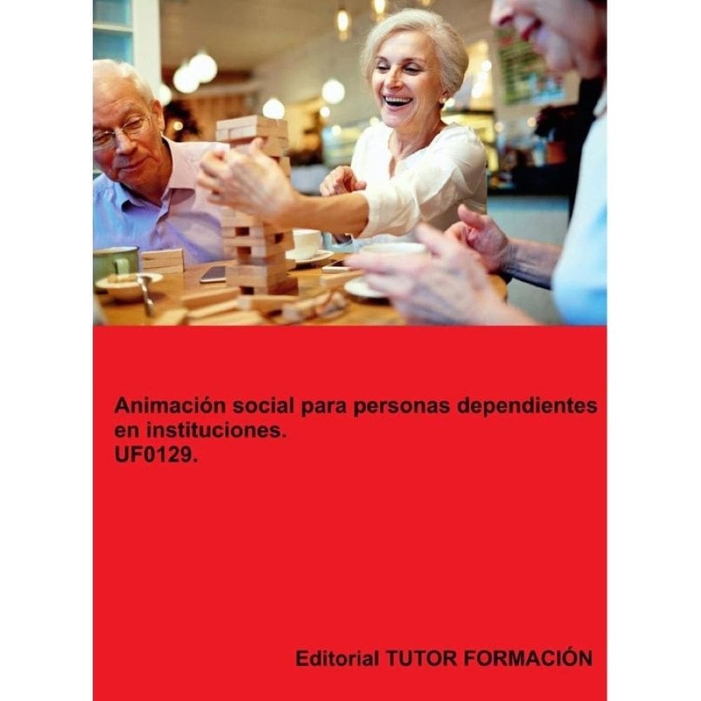 Animación social para personas dependientes en instituciones. UF0129. - Espanhol