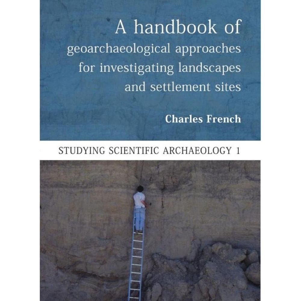 A Handbook of Geoarchaeological Approaches to Settlement Sites and Landscapes - Inglês