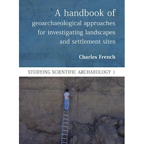 A Handbook of Geoarchaeological Approaches to Settlement Sites and Landscapes - Inglês
