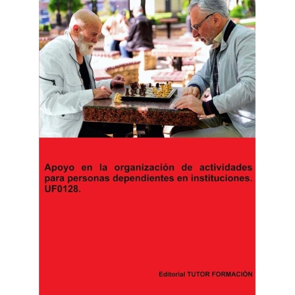 Apoyo en la organización de actividades para personas dependientes en instituciones. UF0128. - Espan
