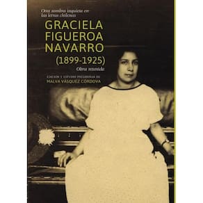 Otra sombra inquieta en las letras chilenas. Graciela Figueroa Navarro (1899-1925). Obra reunida - E