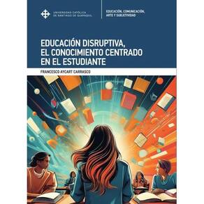 Educación Disruptiva, el conocimiento centrado en el estudiante - Espanhol