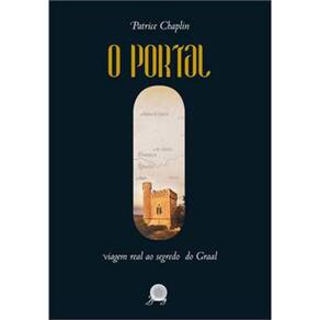 Portal, O - Viagem Real Ao Segredo Do Graal