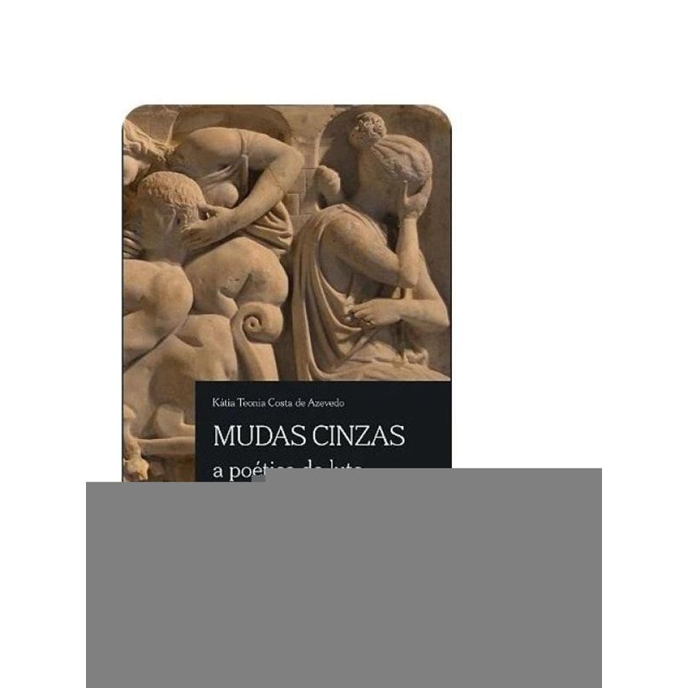 Mudas Cinzas - Catulo E A Poética Do Luto