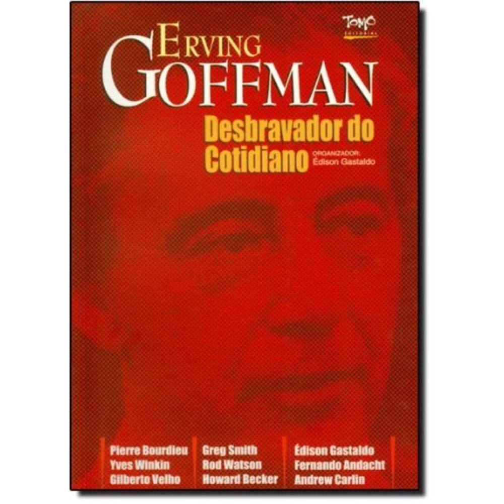 Erving Goffmann - O Desbravador Do Cotidiano