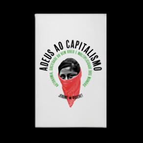Adeus Ao Capitalismo - Autonomia, Sociedade Do Bem Viver e Multiplicidade Dos Mundos
