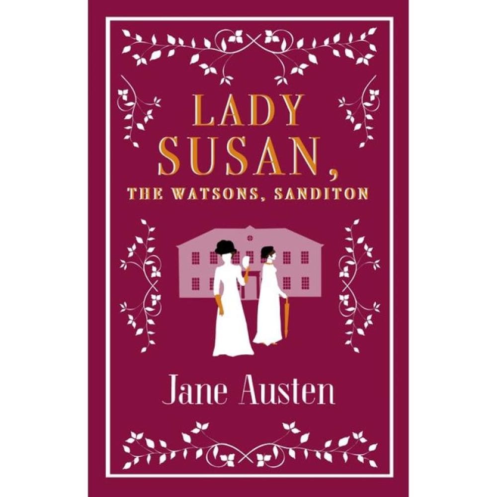 Lady Susan, Sanditon And The Watsons