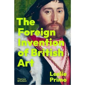 The Foreign Invention Of British Art