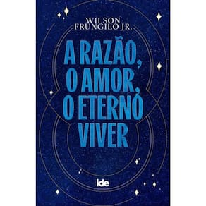 A Razão, O Amor, O Eterno Viver