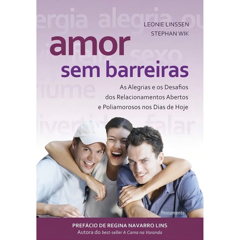 Amor Sem Barreiras - As Alegrias e Os Desafios Dos Relacionamentos Abertos e Poliamorosos Nos Dias D