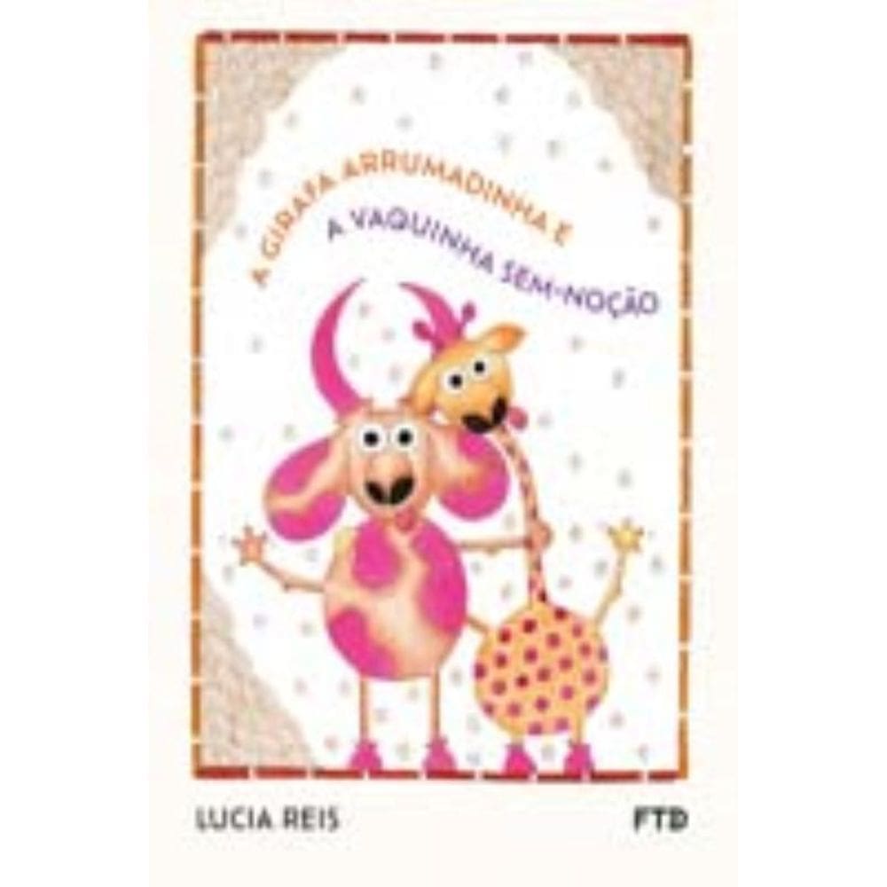 Girafa Arrumadinha E A Vaquinha Sem Nocao, A