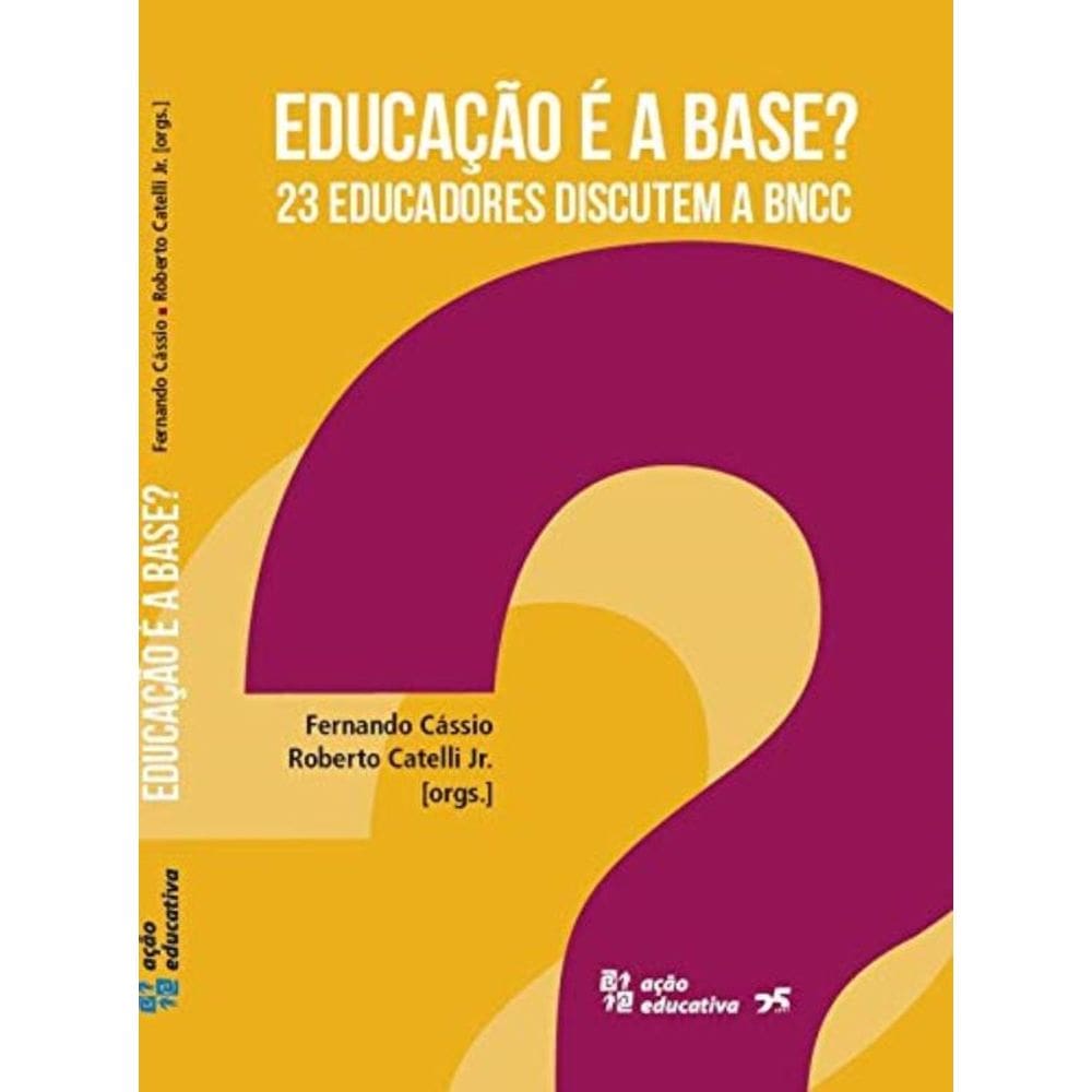 Educação É A Base - 23 Educadores Discutem A Bncc