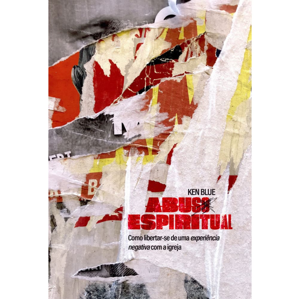 Livro Abuso Espiritual Como Libertar-Se De Uma Experiencia Negativa Na Igreja Ken Blue Abu Editora
