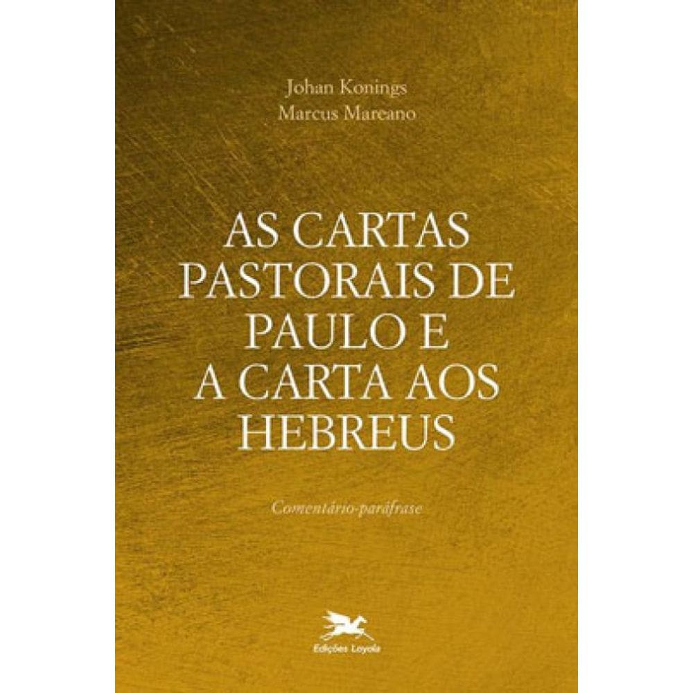 As Cartas Pastorais De Paulo E A Carta Aos Hebreus