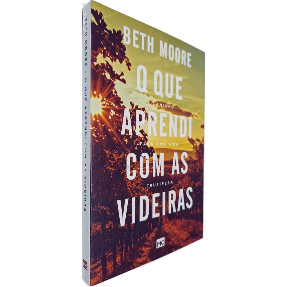 O Que Aprendi Com as Videiras: O Caminho para Uma Vida Frutífera Beth Moore