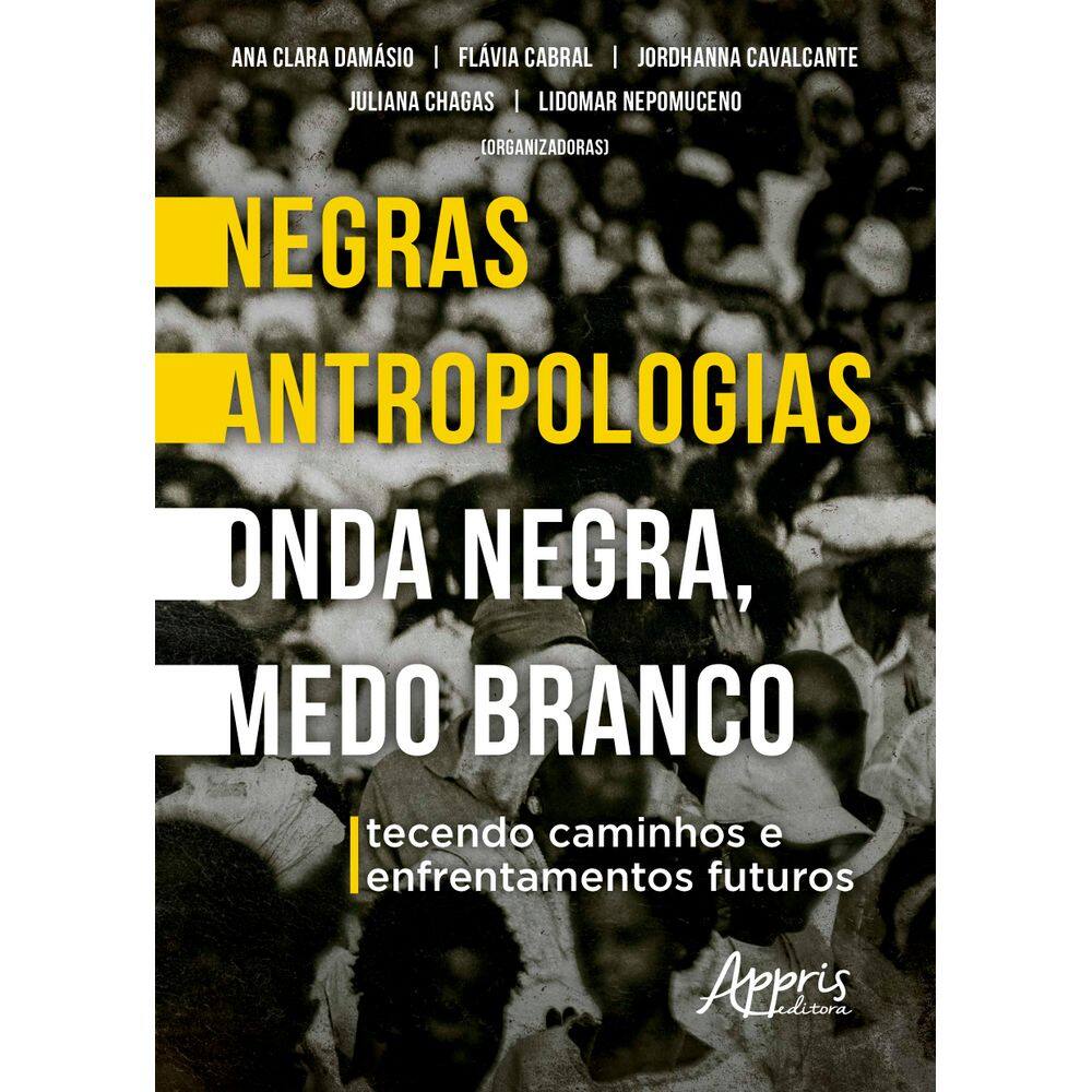 Negras Antropologias Onda Negra, Medo Branco: Tecendo Caminhos e Enfrentamentos Futuros