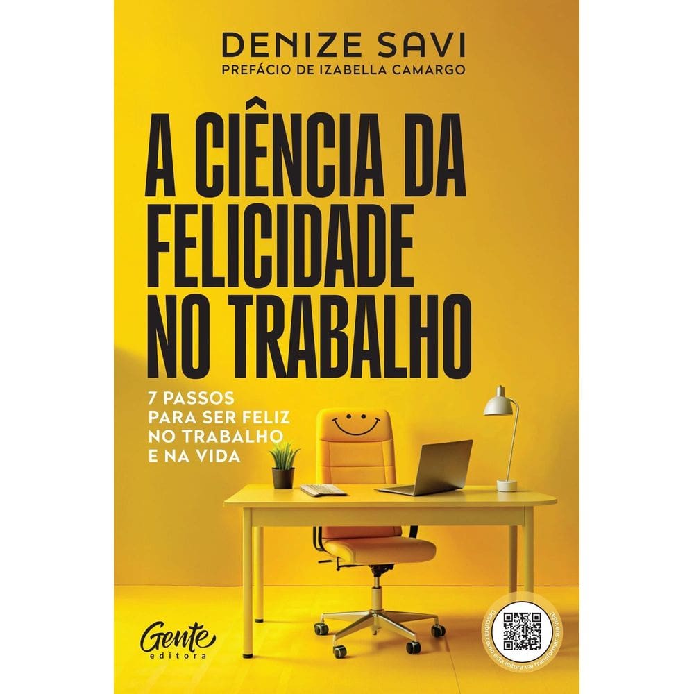 A Ciência da Felicidade no Trabalho - 7 Passos Para Ser Feliz no Trabalho e na Vida