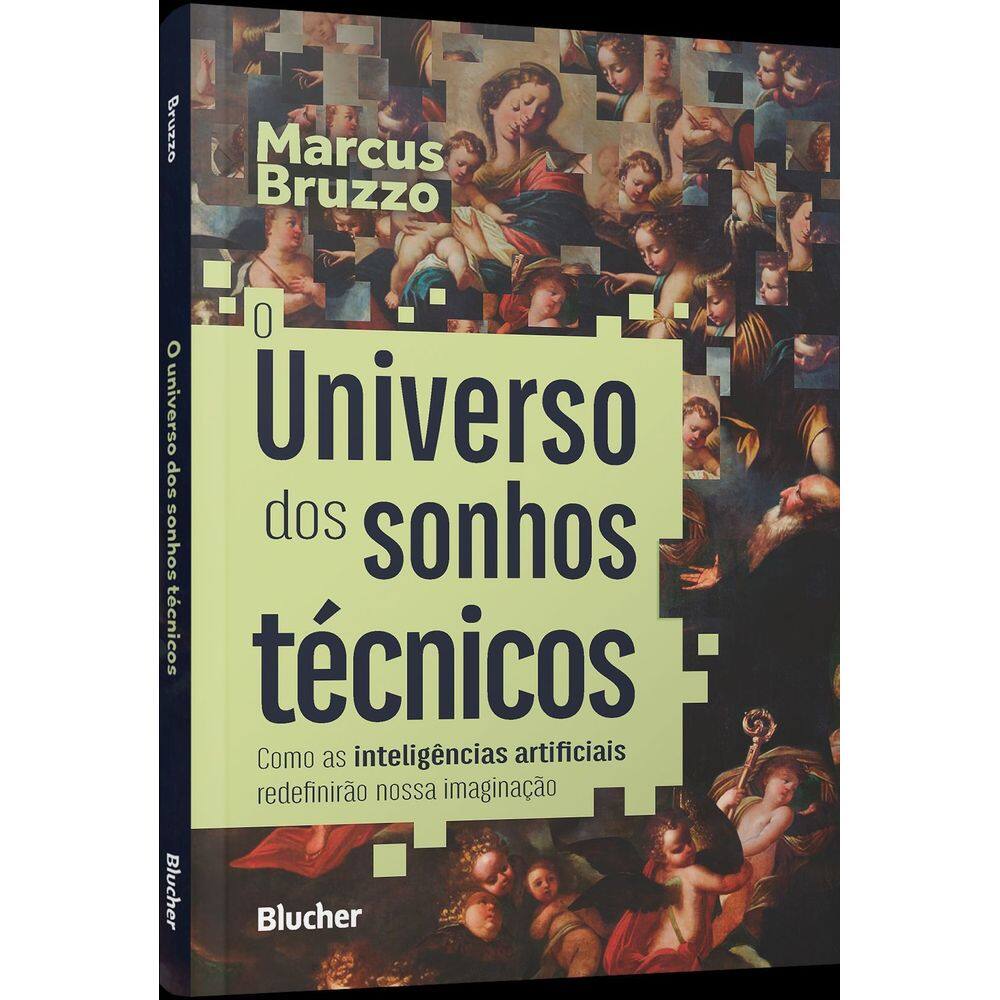 O Universo Dos Sonhos Técnicos - Como as Inteligências Artificiais Redefinirão Nossa Imaginação