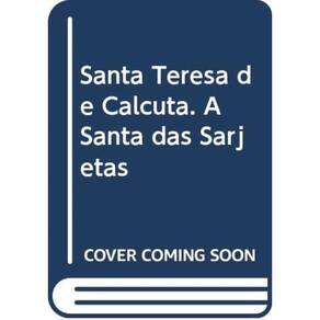 Santa Teresa De Calcutá - A Santa Das Sarjetas