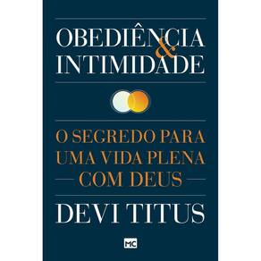 Obediência e Intimidade - o Segredo Para Uma Vida Plena Com Deus